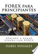 Libro Forex Para Principiantes: Aprende a Hacer Dinero Con Forex
