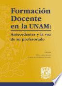 Formación Docente en la UNAM: Antecedentes y la voz de su profesorado