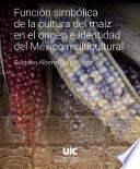 Libro Función simbólica de la cultura del maíz en el origen e identidad del México multicultural