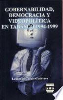 Gobernabilidad, democracia y videopolítica en Tabasco, 1994-1999