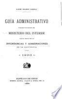 Guía administrativo publicado por encargo del Ministerio del Interior para el servicio de las intendencias y gobernaciones de la República