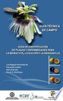 Guía de identificación de plagas y enfermedades para la Maracuyá, la Gulupa y la Granadilla