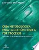 Guía metodológica para la gestión clínica por procesos