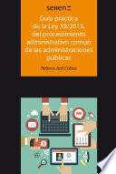 Libro Guía práctica de la ley 39/2015, del procedimiento administrativo común de las administraciones públicas