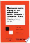 Hacia una nueva etapa en las relaciones Unión Europea (e-book) América Latina. Un diagnóstico inicial