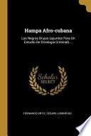 Hampa Afro-Cubana: Los Negros Brujos (Apuntes Para Un Estudio de Etnología Criminal)....
