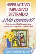 Libro Hiperactivo, Impulsivo, Distraído ¿Me conoces?