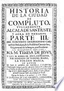 Historia De La Ciudad de Compluto, Vulgarmente Alcala De Santjuste, Y Aora de Henares