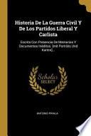 Libro Historia de la Guerra Civil Y de Los Partidos Liberal Y Carlista: Escrita Con Presencia de Memorias Y Documentos Inéditos. [mit Porträts Und Karten]..