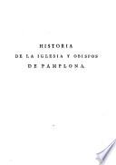 Historia De La Iglesia Y Opispos De Pamplona, Real Y Eclesiástica Del Reino De Navarra