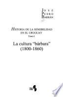 Historia de la sensibilidad en el Uruguay: La cultura bárbara (1800-1860)