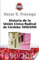 Historia de la Unión Cívica Radical de Córdoba, 1890-2000