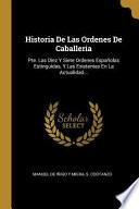Libro Historia de Las Ordenes de Caballeria: Pte. Las Diez Y Siete Ordenes Españolas Estinguidas, Y Las Existentes En La Actualidad...