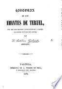Historia de los Amantes de Teruel [J. D. Martinez de Marcilla and J. de Segura] con los documents justificativos y observaciones críticas del autor