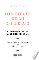 Historia de mi ciudad: Etopeya de la Asunción colonial