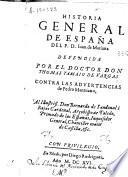 Historia general de España del P. D. Iuan de Mariana defendida por el doctor don Thomas Tamaio de Vargas contra las advertencias de Pedro Mantuano ...
