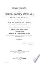 Historia y juicio crítico de la escuela poetica sevillana en los siglos XVI y XVII.
