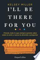 I'll Be There for You (Spanish Edition)