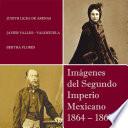 Imágenes del Segundo Imperio Mexicano 1864 – 1867