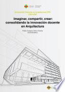Libro Imaginar, compartir, crear: consolidando la innovación docente en Arquitectura