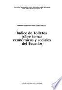 Indice de folletos sobre temas económicos y sociales del Ecuador