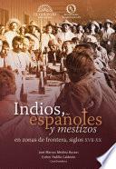 indios, españoles y meztizos en zonas de frontera, siglos XVII-XX