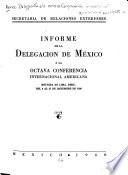 Informe de la Delegación de México a la Octava Conferencia Internacional Americana reunida en Lima, Perú, del 9 al 27 de diciembre de 1938