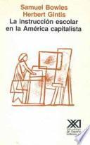Libro Instrucción escolar en la América capitalista : reforma educativa y las contradicciones de la vida económica