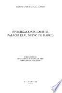 Investigaciones sobre el Palacio Real nuevo de Madrid