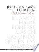 Jesuitas mexicanos del siglo XX. Hombres en las fronteras: la obra de la Compañía de Jesús en la voz de 12 jesuitas.