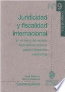 Libro Juridicidad y fiscalidad internacional en el marco de modelo fiscal latinoamericano para la integración económica