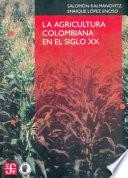 La agricultura colombiana en el siglo XX