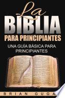 La Biblia para principiantes: una guía básica para principiantes