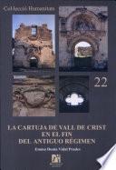 Libro La Cartuja de Vall de Crist en el fin del Antiguo Régimen, siglos XVIII-XIX