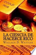 La Ciencia de Hacerce Rico (Spanish Edition)