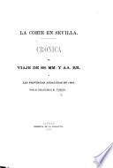 La Corte en Sevilla. Crónica del viaje de SS. MM. y AA. RR. à las Provincias Andaluzas en 1862. [With plates.]
