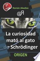 La Curiosidad Mató Al Gato de Schrödinger