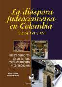 La diáspora judeoconversa en Colombia, siglos XVI y XVII