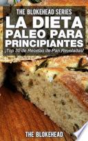 La Dieta Paleo Para Principiantes ¡Top 30 de Recetas de Pan Reveladas!