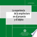 La experiencia de la arquitectura en el proyecto y el objeto