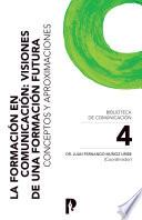 Libro La Formación en Comunicación: Visiones de una Formación Futura. Conceptos y Aproximaciones