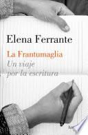 Libro La Frantumaglia un Viaje Por la Escritura / Fratumaglia: a Writer's Journey