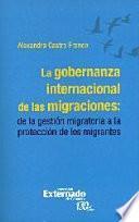 La gobernanza internacional de las migraciones: de la gestión migratoria a la protección de los migrantes