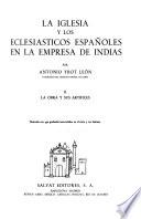 La Iglesia y los eclesiásticos españoles en la empresa de Indias: La obra y sus artifices
