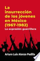 Libro La insurrección de los jóvenes en México (1967-1982). La expresión guerrillera