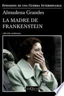 La Madre de Frankenstein - Almudena Grandes