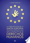 Libro La participación de la Unión Europea en tratados internacionales para la protección de los derechos humanos