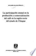La participación estatal en la producción y comercialización del café en la región norte del estado de Chiapas