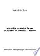 Libro La política económica durante el gobierno de Francisco I. Madero