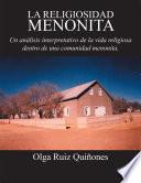 La religiosidad menonita. Un análisis interpretativo de la vida religiosa dentro de una comunidad menonita.